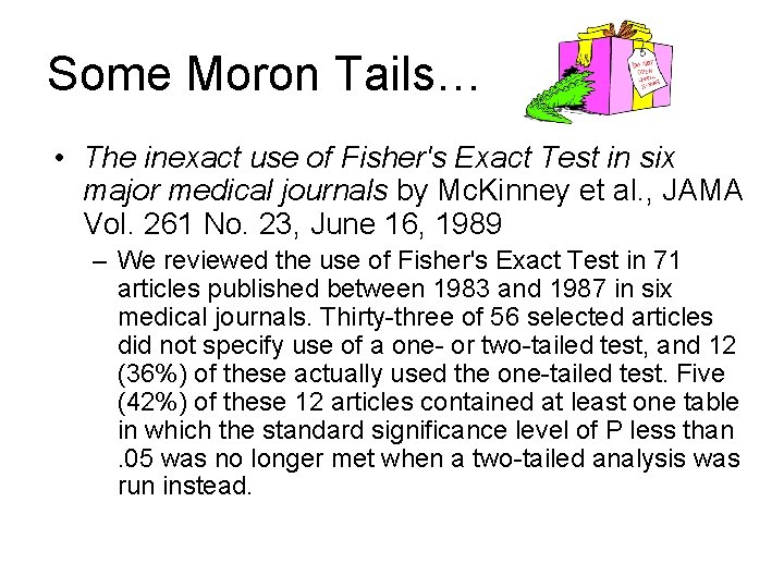 Some Moron Tails… • The inexact use of Fisher's Exact Test in six major