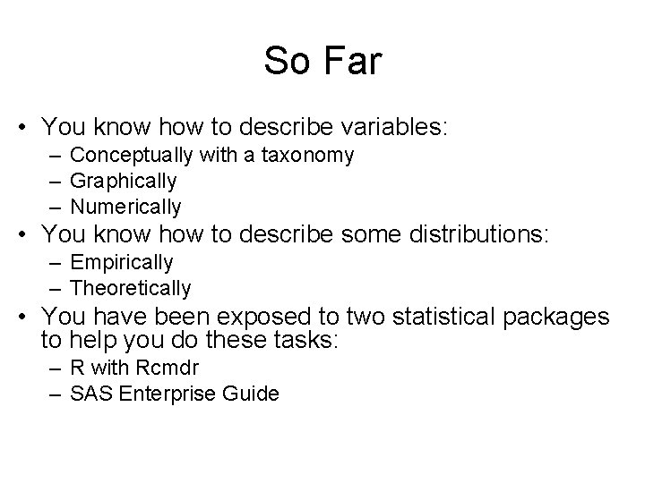 So Far • You know how to describe variables: – Conceptually with a taxonomy