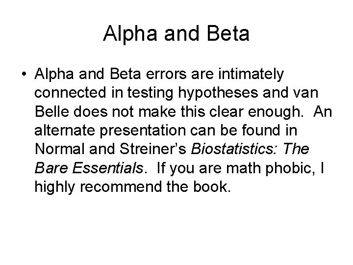 Alpha and Beta • Alpha and Beta errors are intimately connected in testing hypotheses