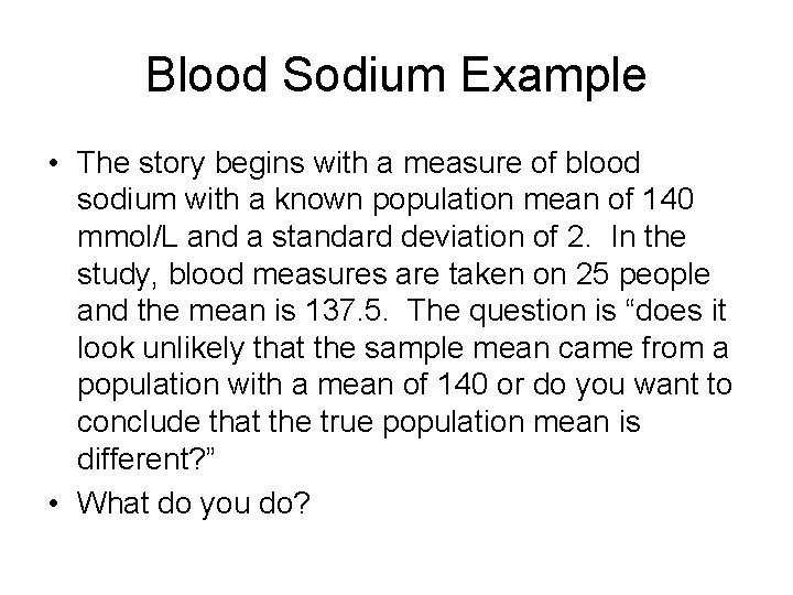 Blood Sodium Example • The story begins with a measure of blood sodium with