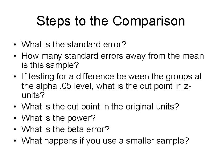 Steps to the Comparison • What is the standard error? • How many standard