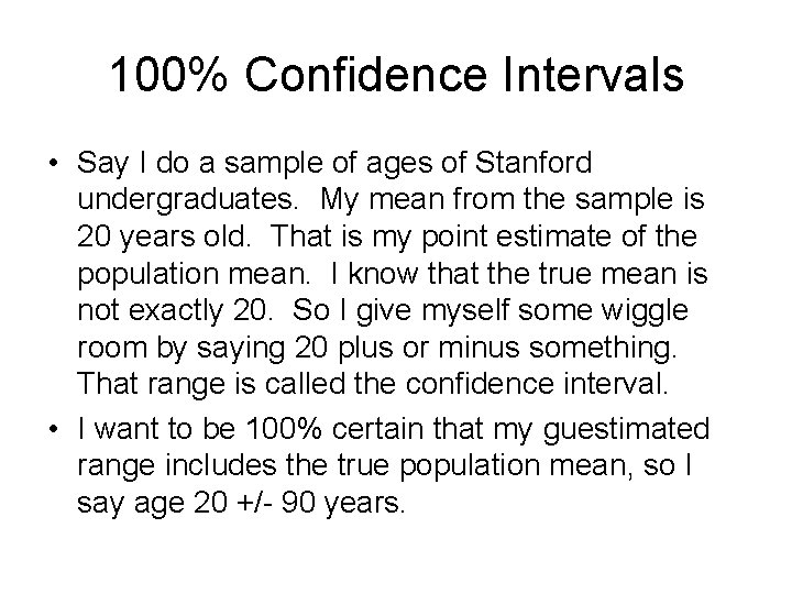 100% Confidence Intervals • Say I do a sample of ages of Stanford undergraduates.