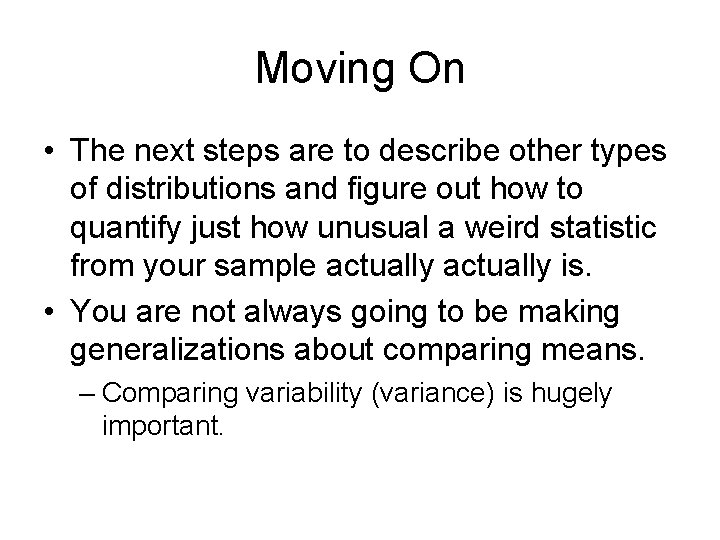 Moving On • The next steps are to describe other types of distributions and
