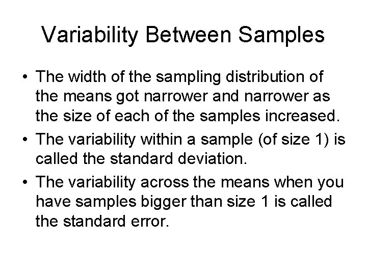 Variability Between Samples • The width of the sampling distribution of the means got