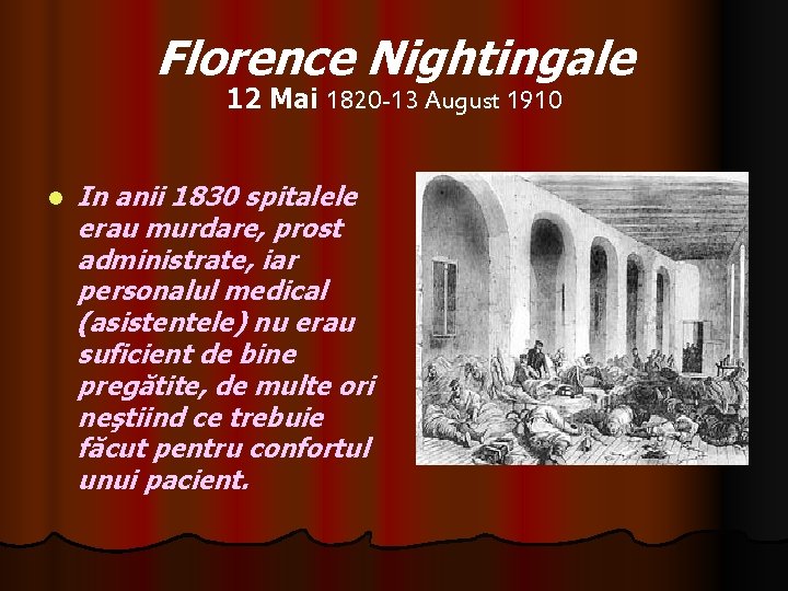 Florence Nightingale 12 Mai 1820 -13 August 1910 l In anii 1830 spitalele erau