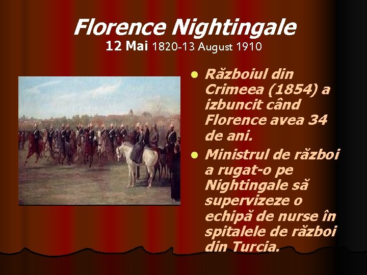 Florence Nightingale 12 Mai 1820 -13 August 1910 l l Războiul din Crimeea (1854)