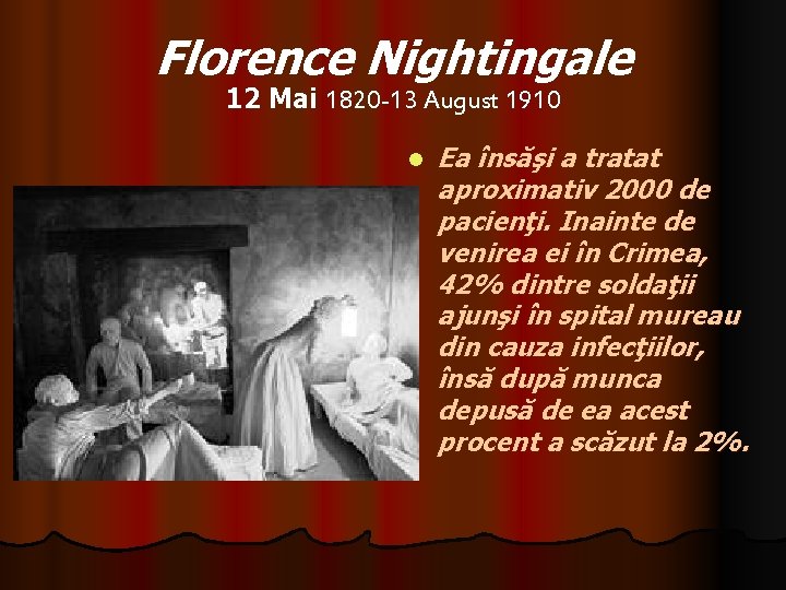 Florence Nightingale 12 Mai 1820 -13 August 1910 l Ea însăşi a tratat aproximativ