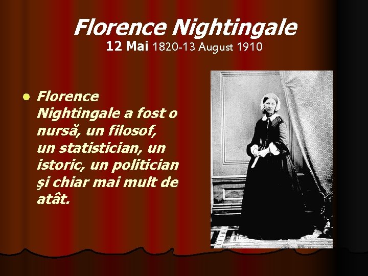 Florence Nightingale 12 Mai 1820 -13 August 1910 l Florence Nightingale a fost o