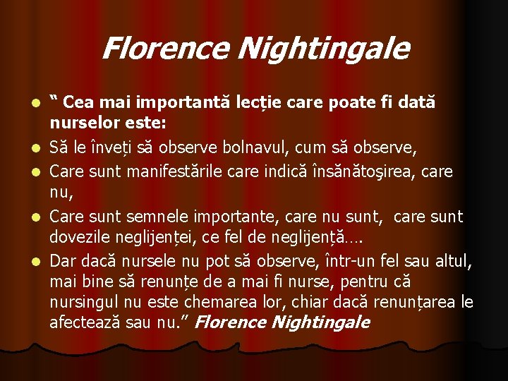 Florence Nightingale l l l “ Cea mai importantă lecție care poate fi dată