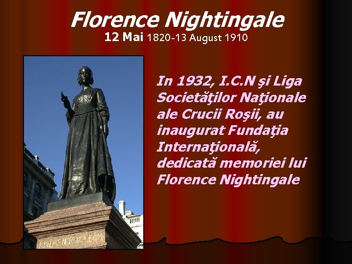 Florence Nightingale 12 Mai 1820 -13 August 1910 In 1932, I. C. N şi