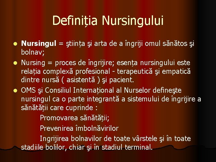 Definiția Nursingului Nursingul = ştiința şi arta de a îngriji omul sănătos şi bolnav;