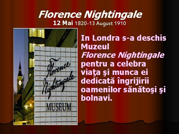 Florence Nightingale 12 Mai 1820 -13 August 1910 In Londra s-a deschis Muzeul Florence