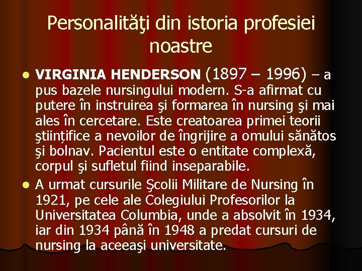 Personalităţi din istoria profesiei noastre VIRGINIA HENDERSON (1897 – 1996) – a pus bazele
