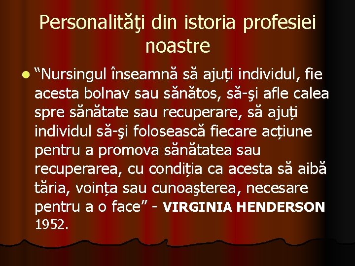 Personalităţi din istoria profesiei noastre l “Nursingul înseamnă să ajuți individul, fie acesta bolnav