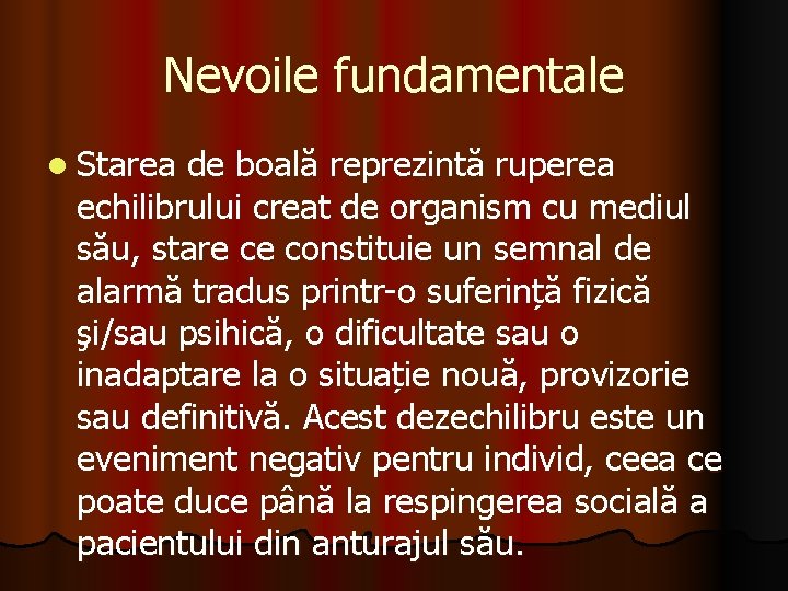 Nevoile fundamentale l Starea de boală reprezintă ruperea echilibrului creat de organism cu mediul