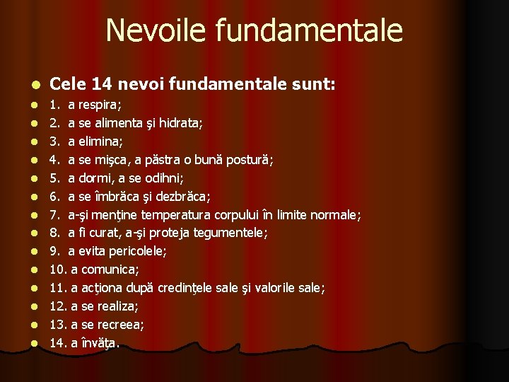 Nevoile fundamentale l Cele 14 nevoi fundamentale sunt: l 1. a respira; 2. a