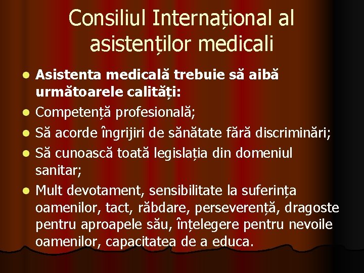 Consiliul Internațional al asistenților medicali l l l Asistenta medicală trebuie să aibă următoarele