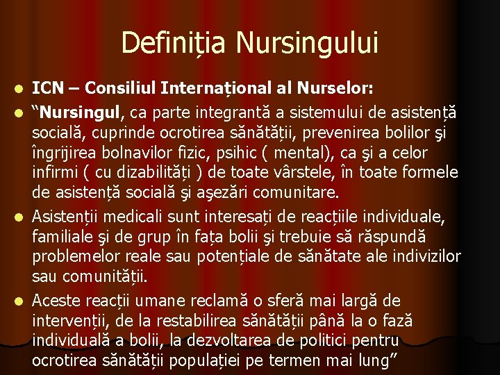 Definiția Nursingului l l ICN – Consiliul Internațional al Nurselor: “Nursingul, ca parte integrantă