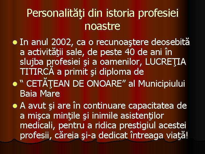 Personalităţi din istoria profesiei noastre l In anul 2002, ca o recunoaştere deosebită a