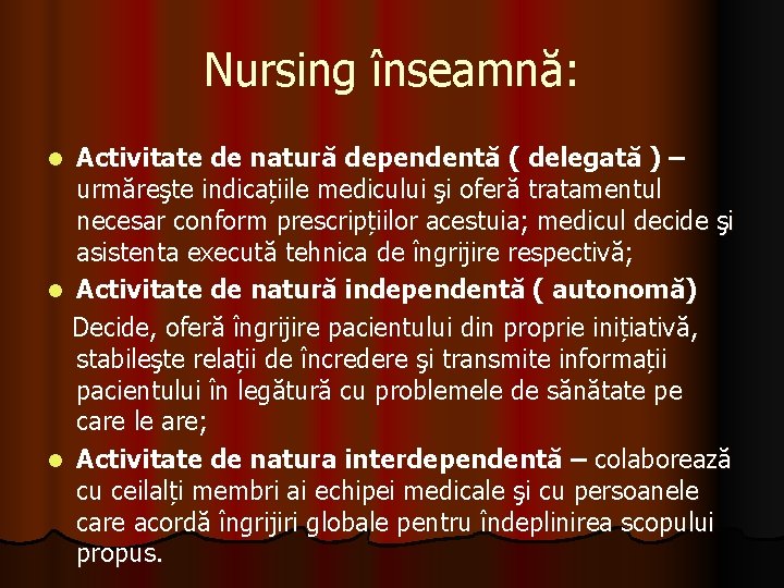 Nursing înseamnă: Activitate de natură dependentă ( delegată ) – urmăreşte indicațiile medicului şi