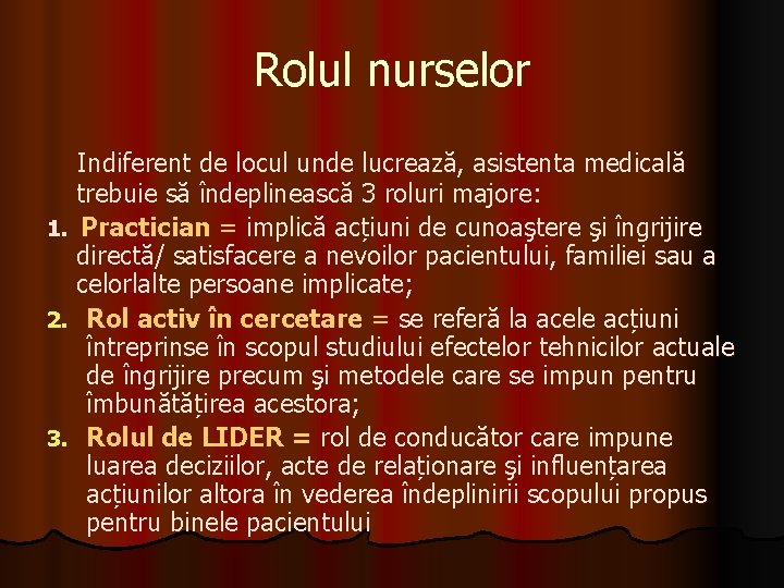 Rolul nurselor Indiferent de locul unde lucrează, asistenta medicală trebuie să îndeplinească 3 roluri