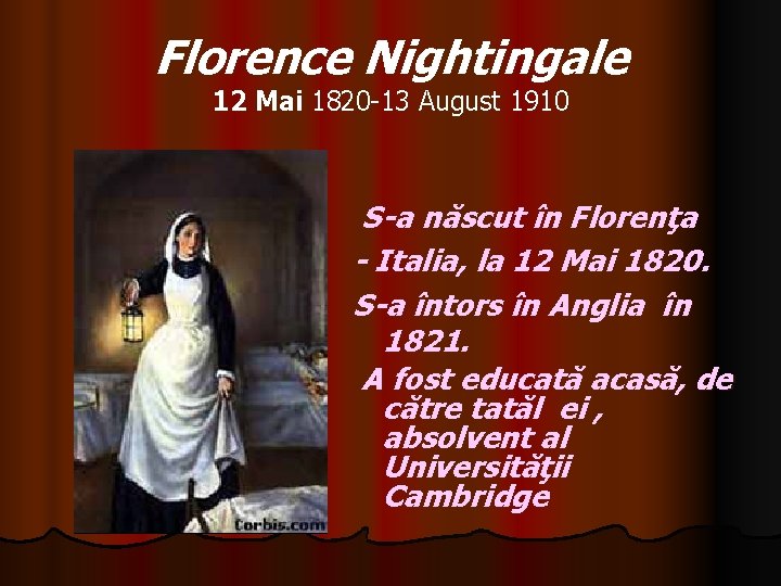 Florence Nightingale 12 Mai 1820 -13 August 1910 S-a născut în Florenţa - Italia,