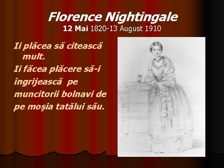 Florence Nightingale 12 Mai 1820 -13 August 1910 Ii plăcea să citească mult. Ii