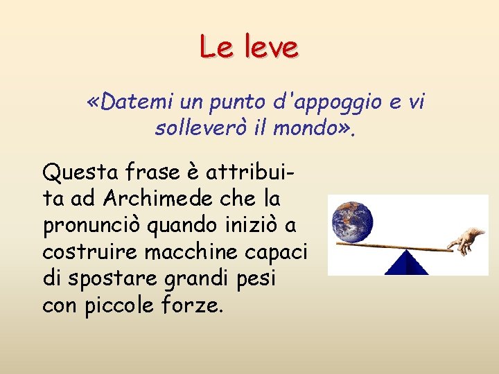 Le leve «Datemi un punto d'appoggio e vi solleverò il mondo» . Questa frase