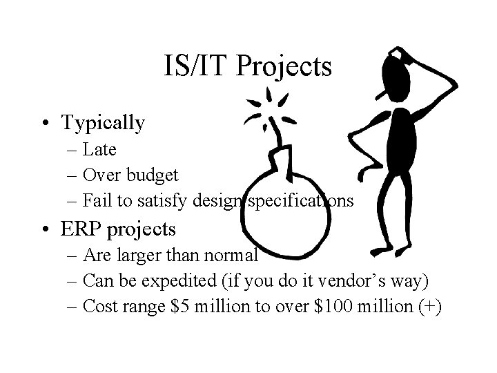 IS/IT Projects • Typically – Late – Over budget – Fail to satisfy design