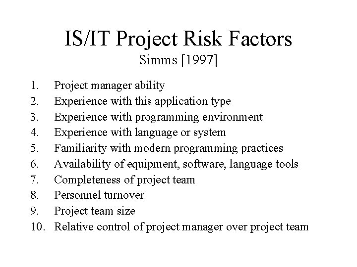 IS/IT Project Risk Factors Simms [1997] 1. 2. 3. 4. 5. 6. 7. 8.
