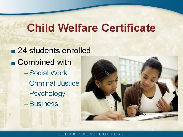 Child Welfare Certificate ■ 24 students enrolled ■ Combined with – Social Work –