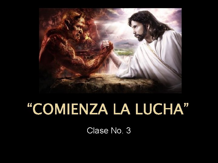 “COMIENZA LA LUCHA” Clase No. 3 “COMIENZA LA LUCHA” Clase No. 3