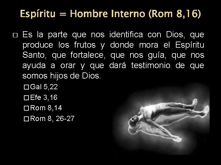 Espíritu = Hombre Interno (Rom 8, 16) � Es la parte que nos produce Espíritu = Hombre Interno (Rom 8, 16) � Es la parte que nos produce