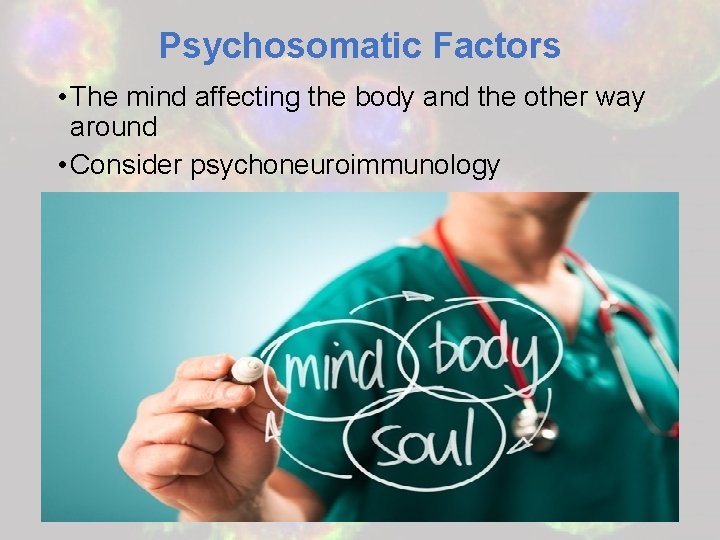 Psychosomatic Factors • The mind affecting the body and the other way around •