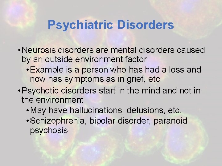 Psychiatric Disorders • Neurosis disorders are mental disorders caused by an outside environment factor