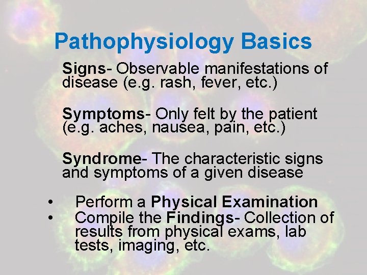 Pathophysiology Basics Signs- Observable manifestations of disease (e. g. rash, fever, etc. ) Symptoms-