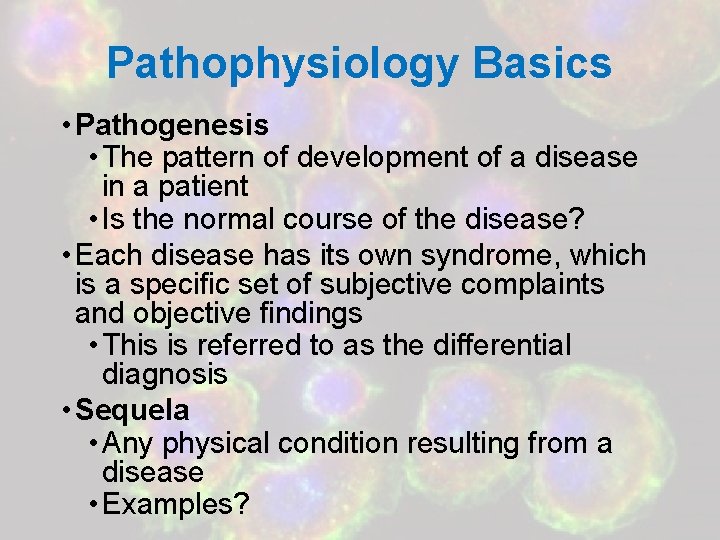 Pathophysiology Basics • Pathogenesis • The pattern of development of a disease in a