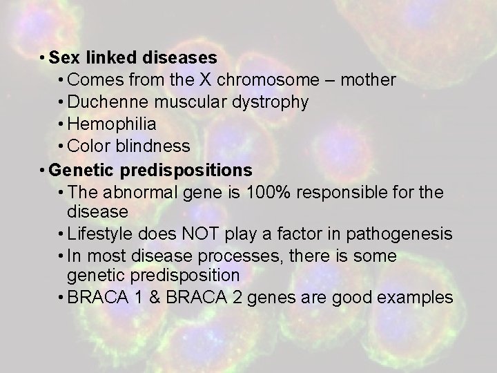  • Sex linked diseases • Comes from the X chromosome – mother •