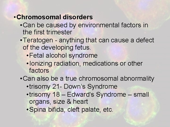  • Chromosomal disorders • Can be caused by environmental factors in the first