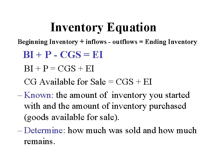Inventory Equation Beginning Inventory + inflows - outflows = Ending Inventory BI + P