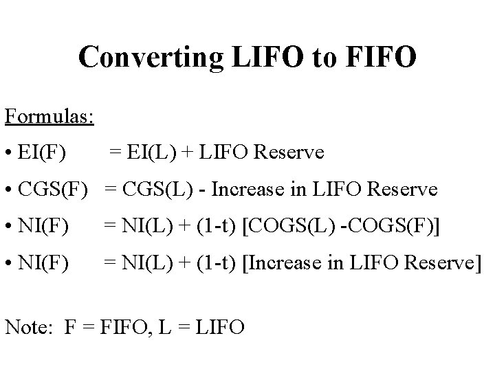 Converting LIFO to FIFO Formulas: • EI(F) = EI(L) + LIFO Reserve • CGS(F)