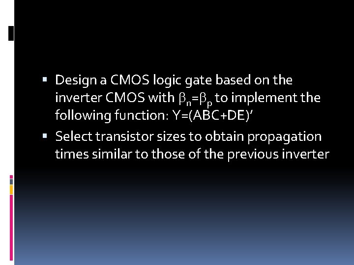  Design a CMOS logic gate based on the inverter CMOS with bn=bp to