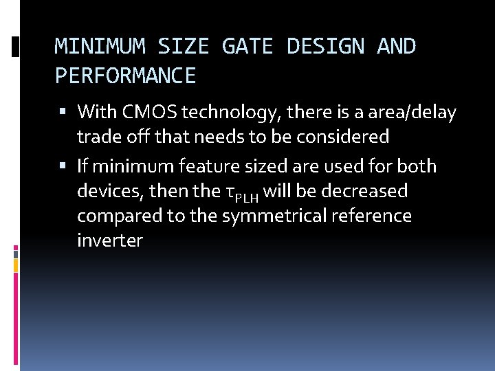 MINIMUM SIZE GATE DESIGN AND PERFORMANCE With CMOS technology, there is a area/delay trade