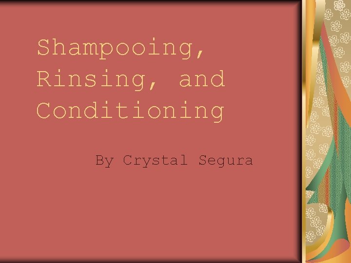 Shampooing, Rinsing, and Conditioning By Crystal Segura 