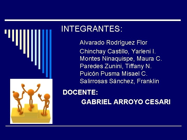 INTEGRANTES: Alvarado Rodríguez Flor Chinchay Castillo, Yarleni I. Montes Ninaquispe, Maura C. Paredes Zunini,