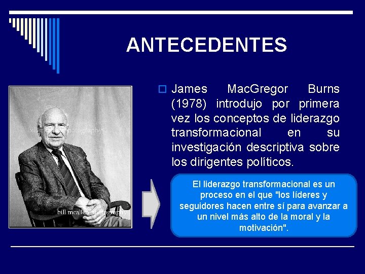 ANTECEDENTES o James Mac. Gregor Burns (1978) introdujo por primera vez los conceptos de