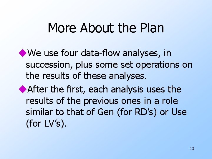 More About the Plan u. We use four data-flow analyses, in succession, plus some