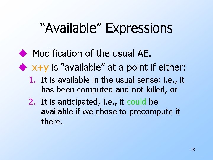 “Available” Expressions u Modification of the usual AE. u x+y is “available” at a