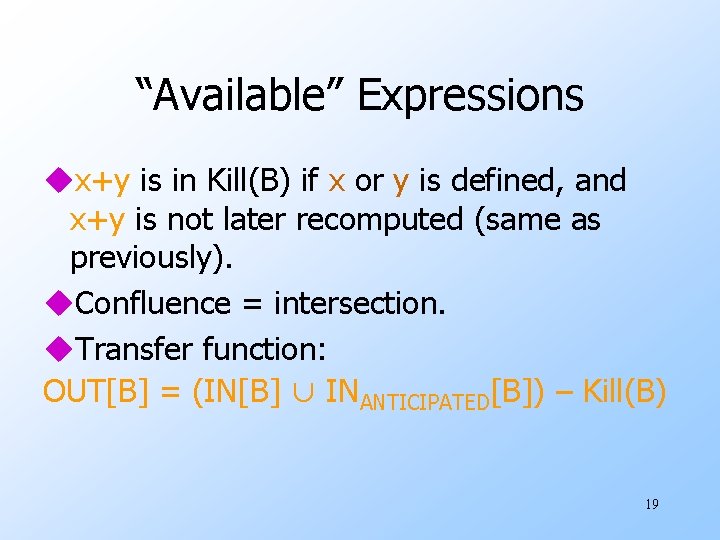 “Available” Expressions ux+y is in Kill(B) if x or y is defined, and x+y