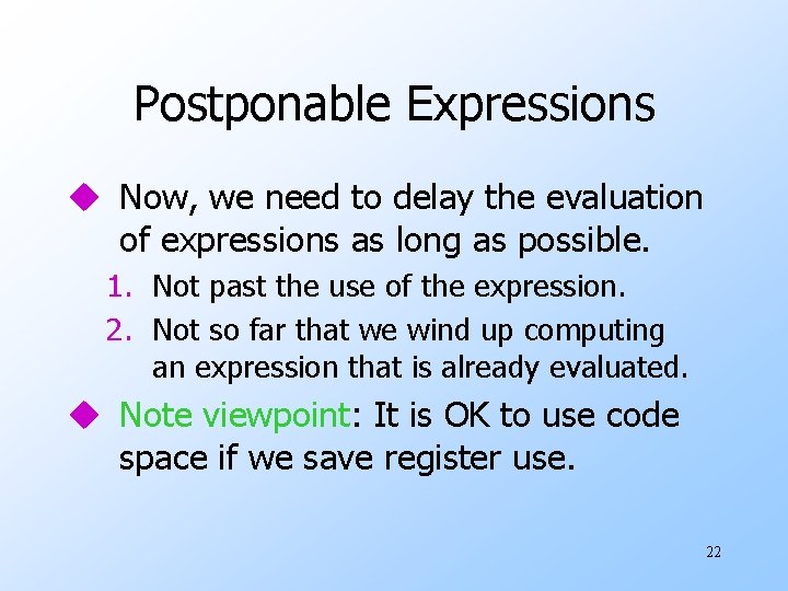 Postponable Expressions u Now, we need to delay the evaluation of expressions as long